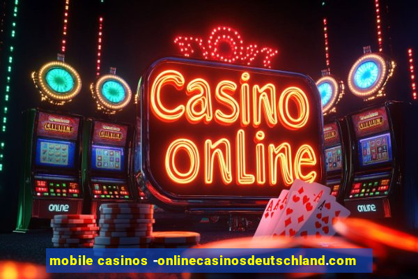 mobile casinos -onlinecasinosdeutschland.com