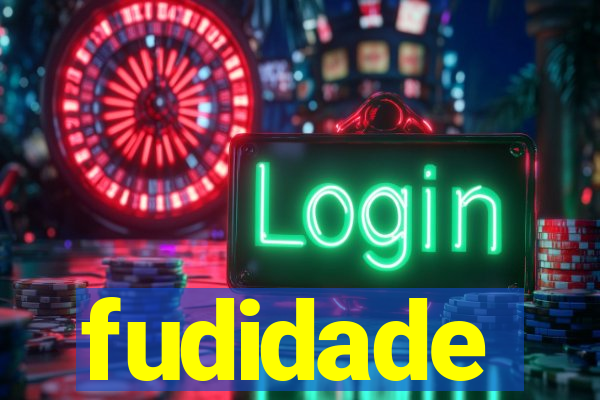 fudidade