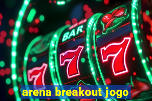 arena breakout jogo