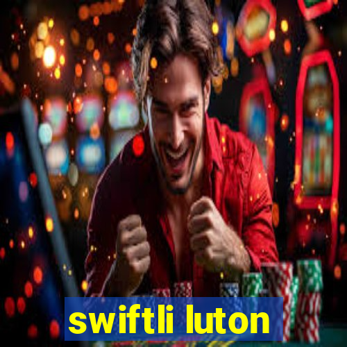 swiftli luton