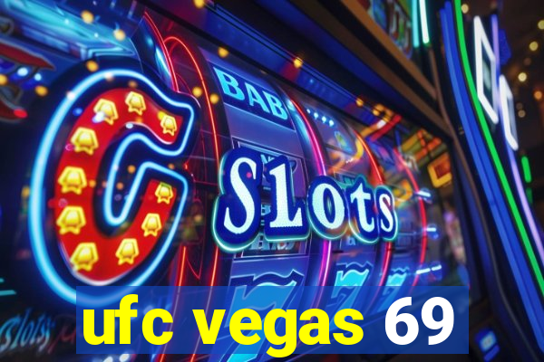 ufc vegas 69