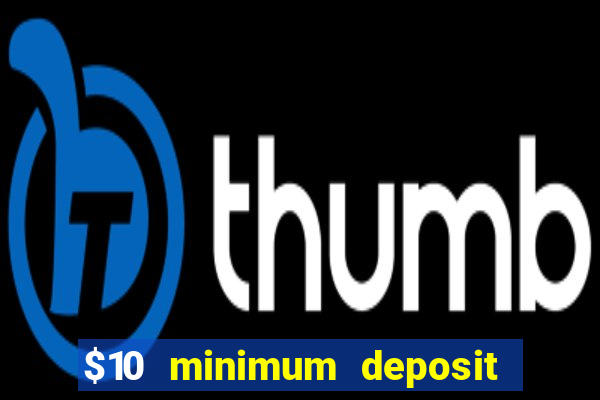 $10 minimum deposit casino canada