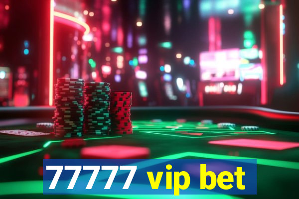 77777 vip bet