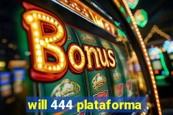 will 444 plataforma