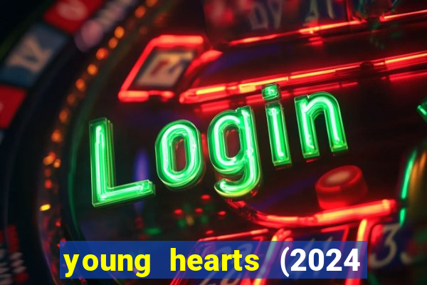 young hearts (2024 assistir online gratis)