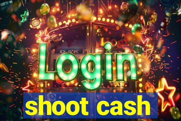 shoot cash