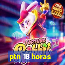 ptn 18 horas