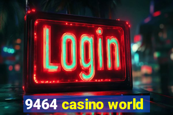 9464 casino world