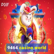 9464 casino world