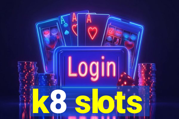 k8 slots