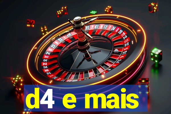 d4 e mais