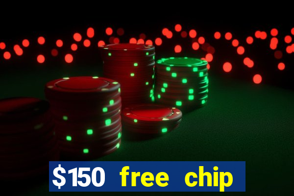 $150 free chip casinos 2023