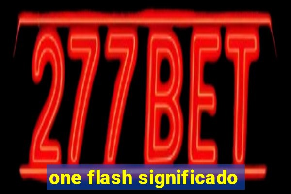 one flash significado