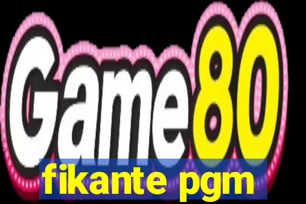 fikante pgm