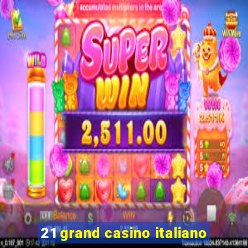 21 grand casino italiano