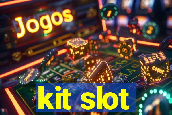 kit slot