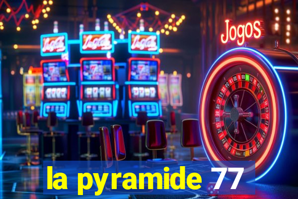 la pyramide 77