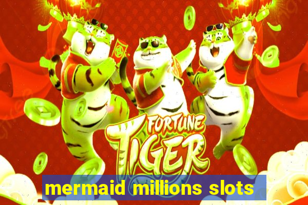 mermaid millions slots