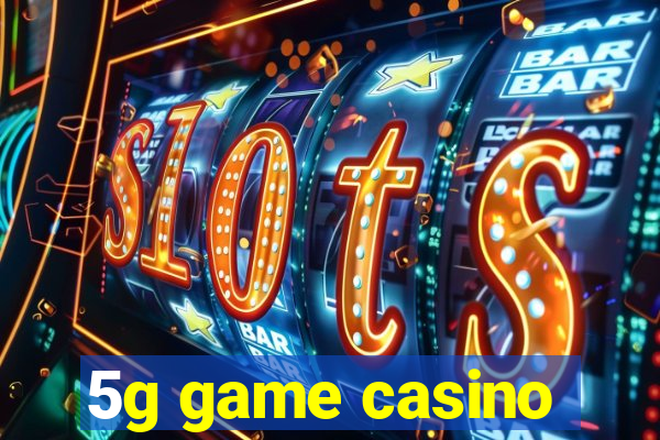 5g game casino