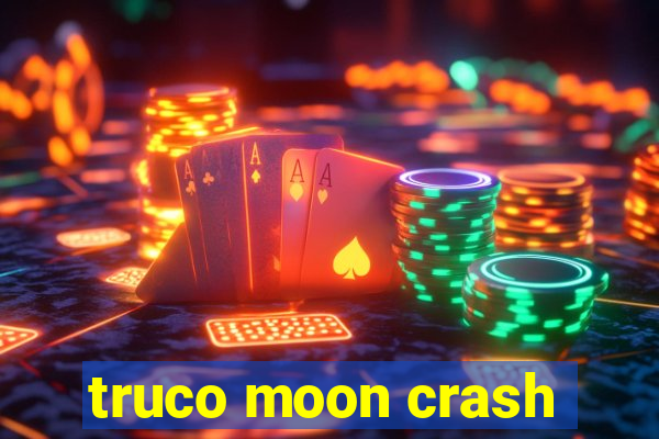 truco moon crash