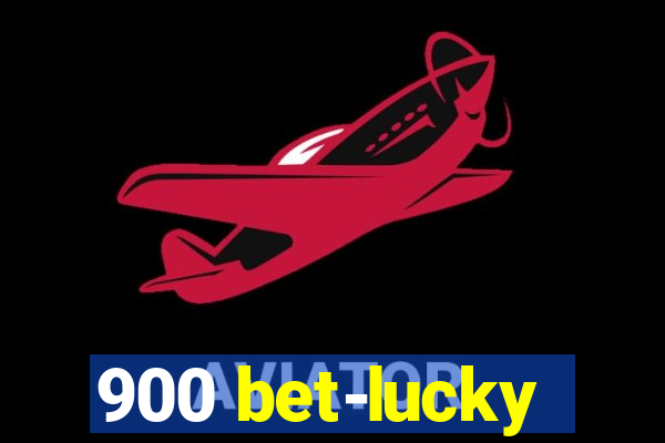 900 bet-lucky