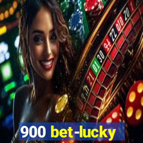 900 bet-lucky