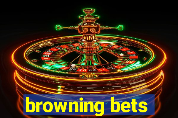 browning bets