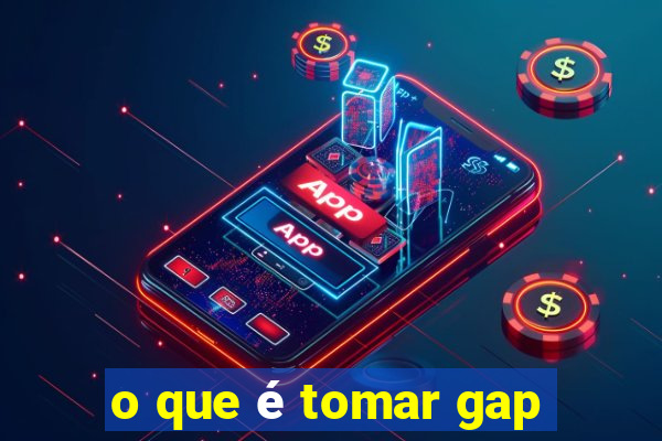 o que é tomar gap