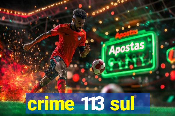 crime 113 sul