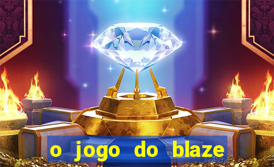 o jogo do blaze jogo do blaze