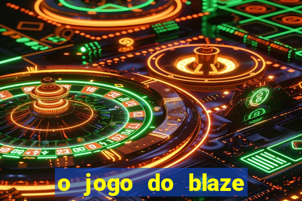 o jogo do blaze jogo do blaze