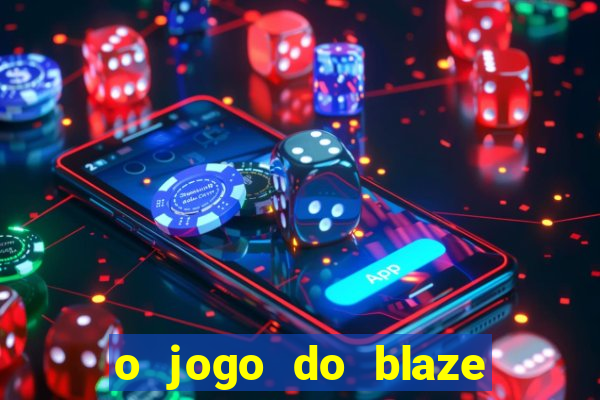 o jogo do blaze jogo do blaze