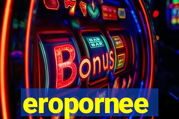 eropornee