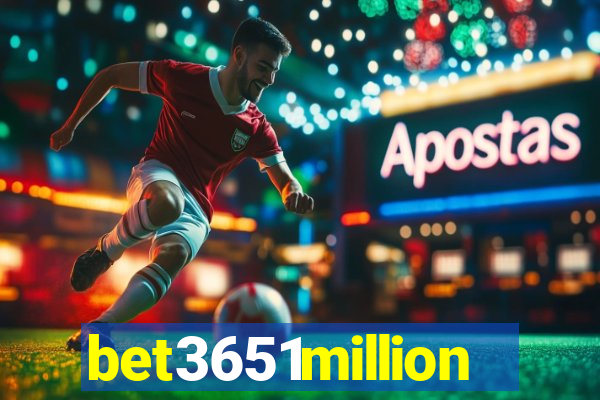 bet3651million