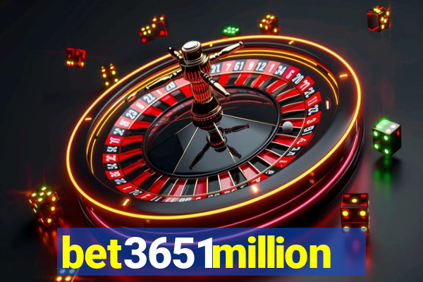 bet3651million