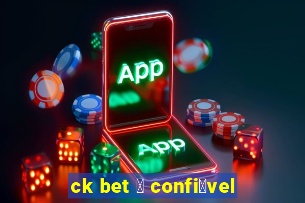 ck bet 茅 confi谩vel