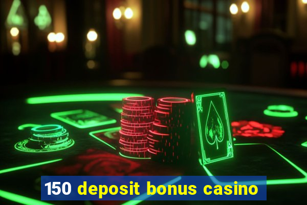 150 deposit bonus casino