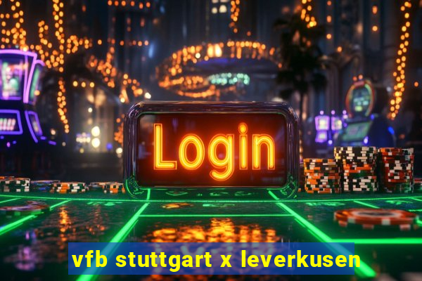 vfb stuttgart x leverkusen