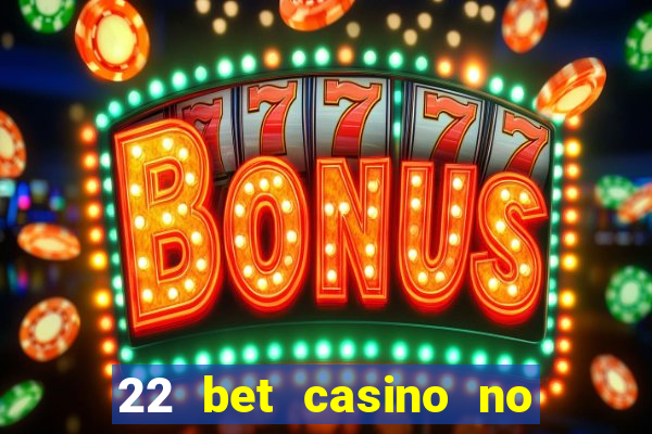 22 bet casino no deposit bonus