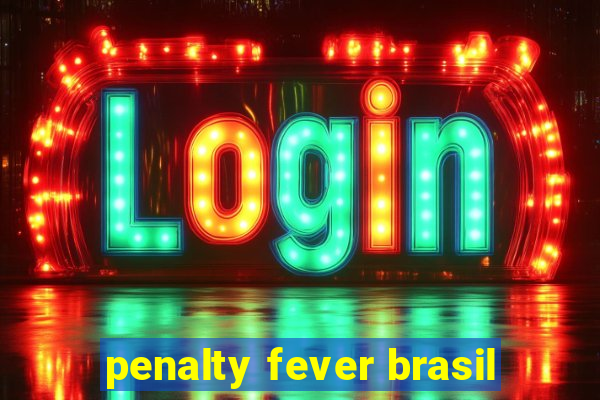 penalty fever brasil