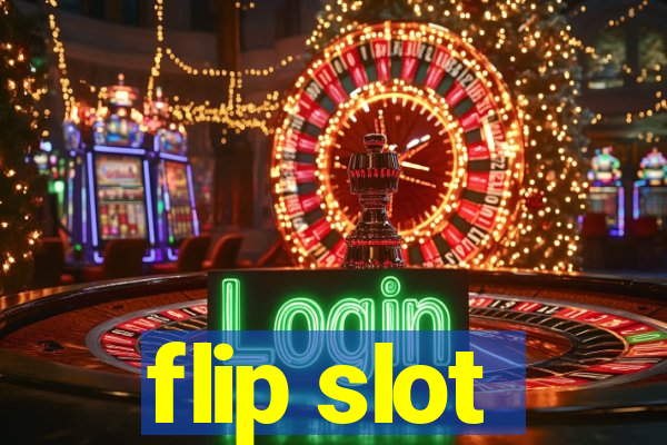 flip slot