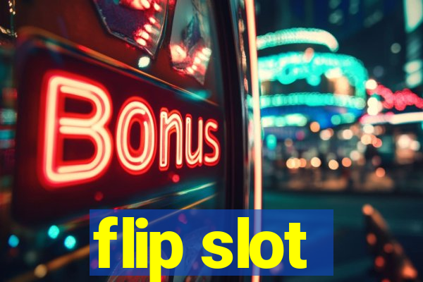 flip slot