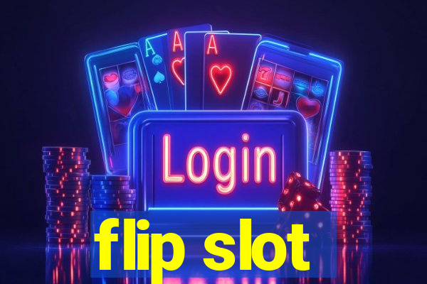 flip slot