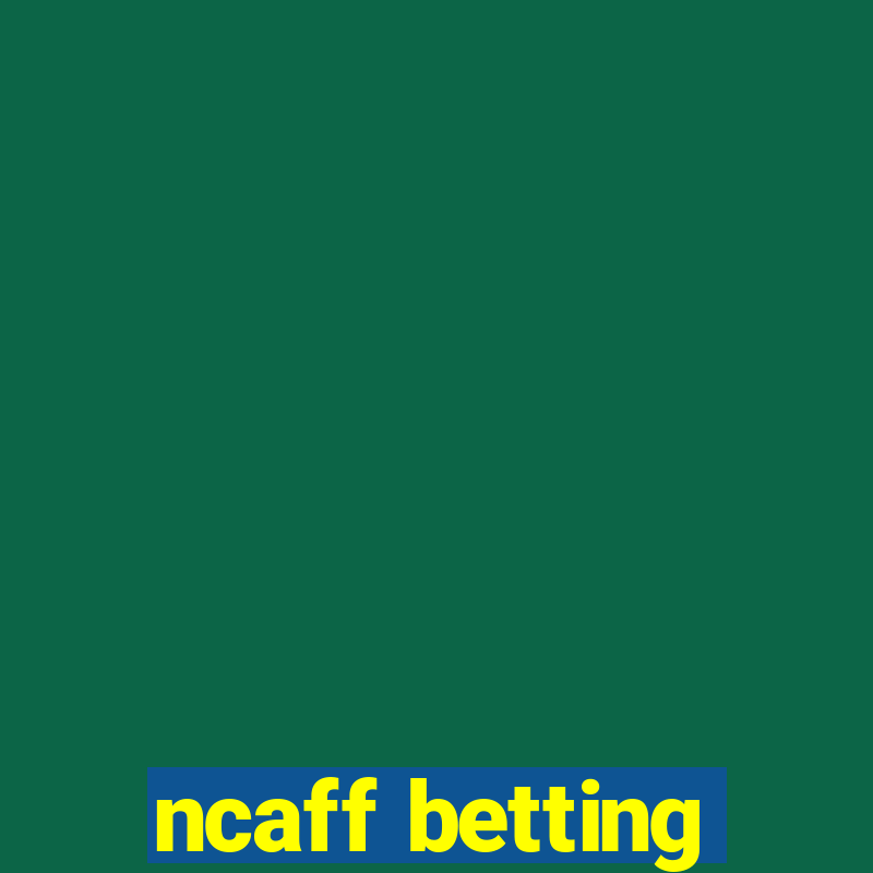 ncaff betting