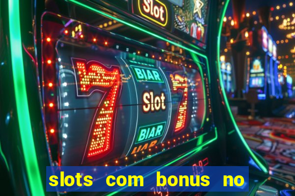 slots com bonus no cadastro sem depósito