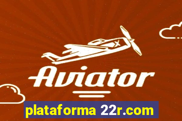 plataforma 22r.com