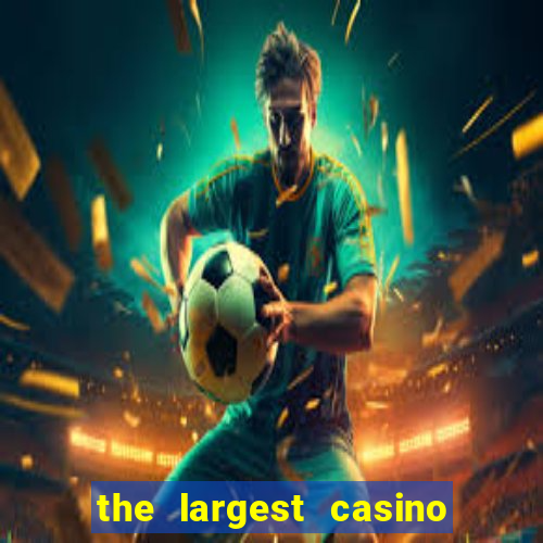 the largest casino in the us