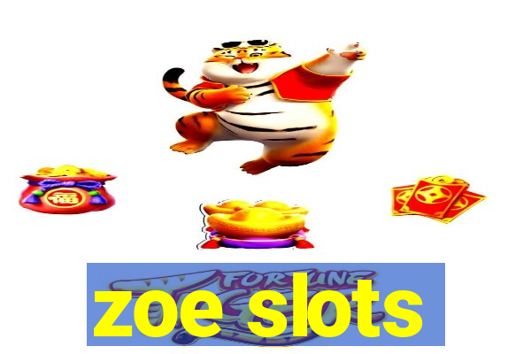 zoe slots