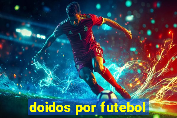 doidos por futebol