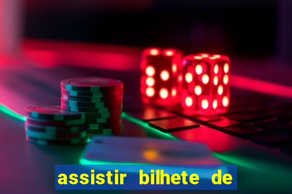 assistir bilhete de loteria filme dublado